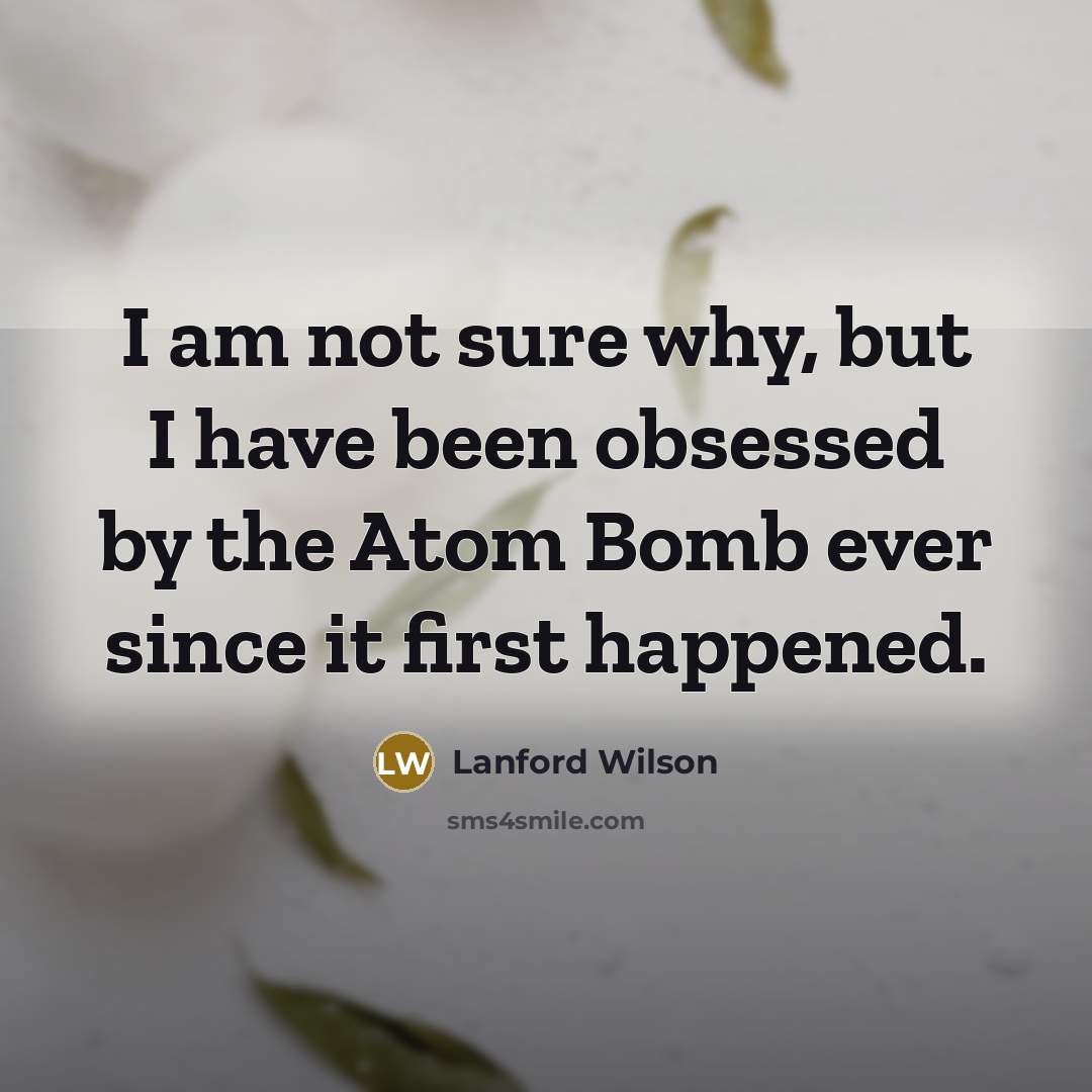 “I am not sure why, but I have been obsessed…” quote by Lanford Wilson