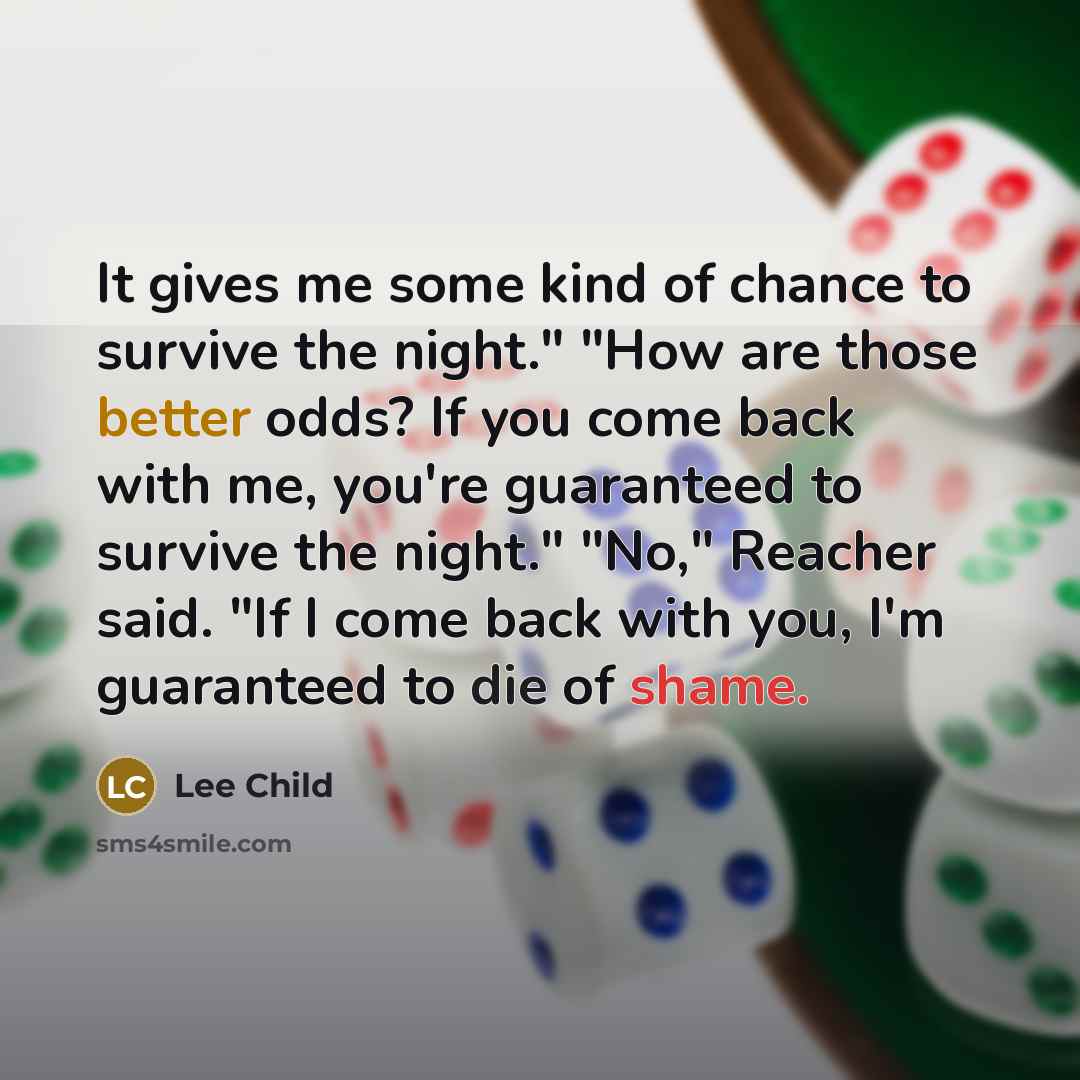 “It gives me some kind of chance to survive the…” quote by Lee Child