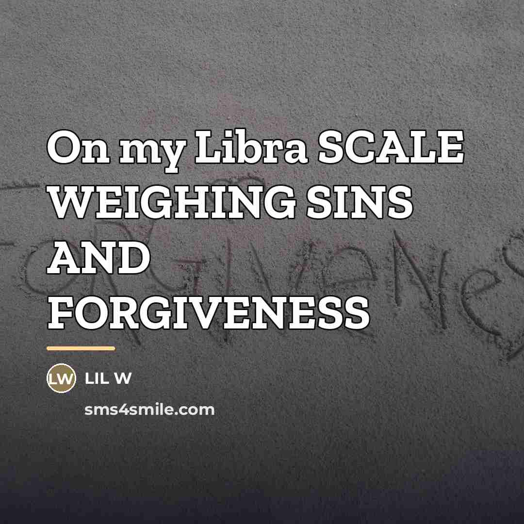“On my Libra SCALE WEIGHING SINS AND FORGIVENESS…” quote by Lil W