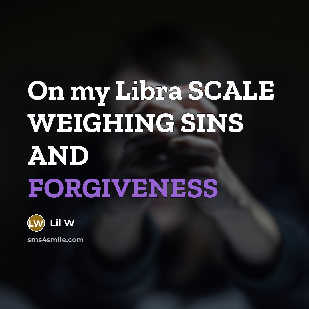 “On my Libra SCALE WEIGHING SINS AND FORGIVENESS” quote by Lil W