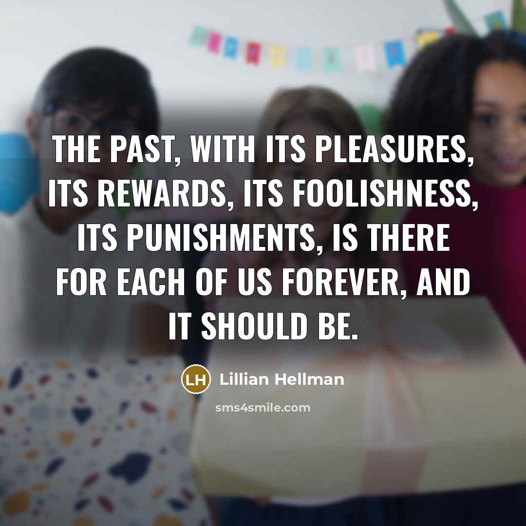 “The past, with its pleasures, its rewards, its foolishness, its…” quote by Lillian Hellman