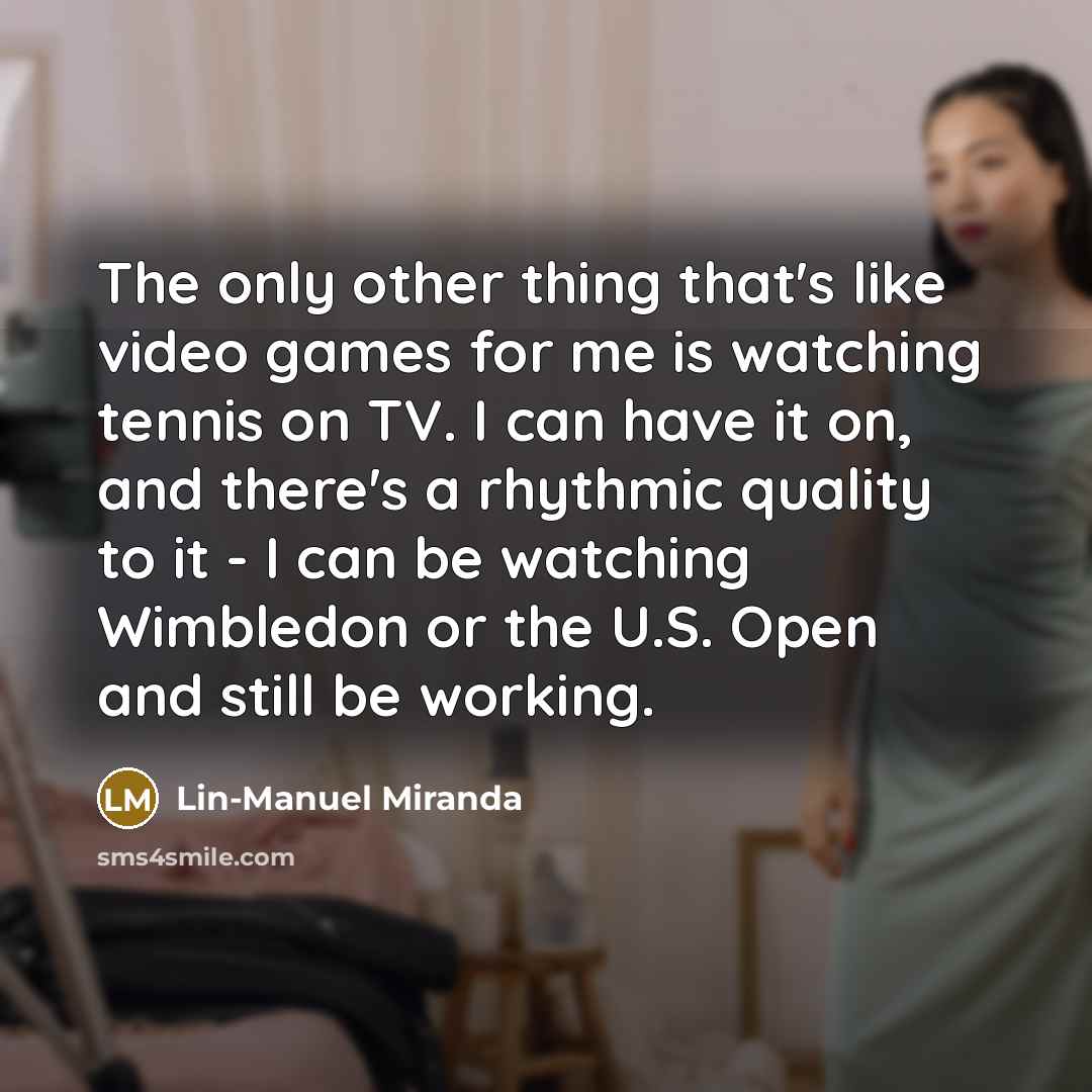 “The only other thing that's like video games for me…” quote by Lin-Manuel Miranda