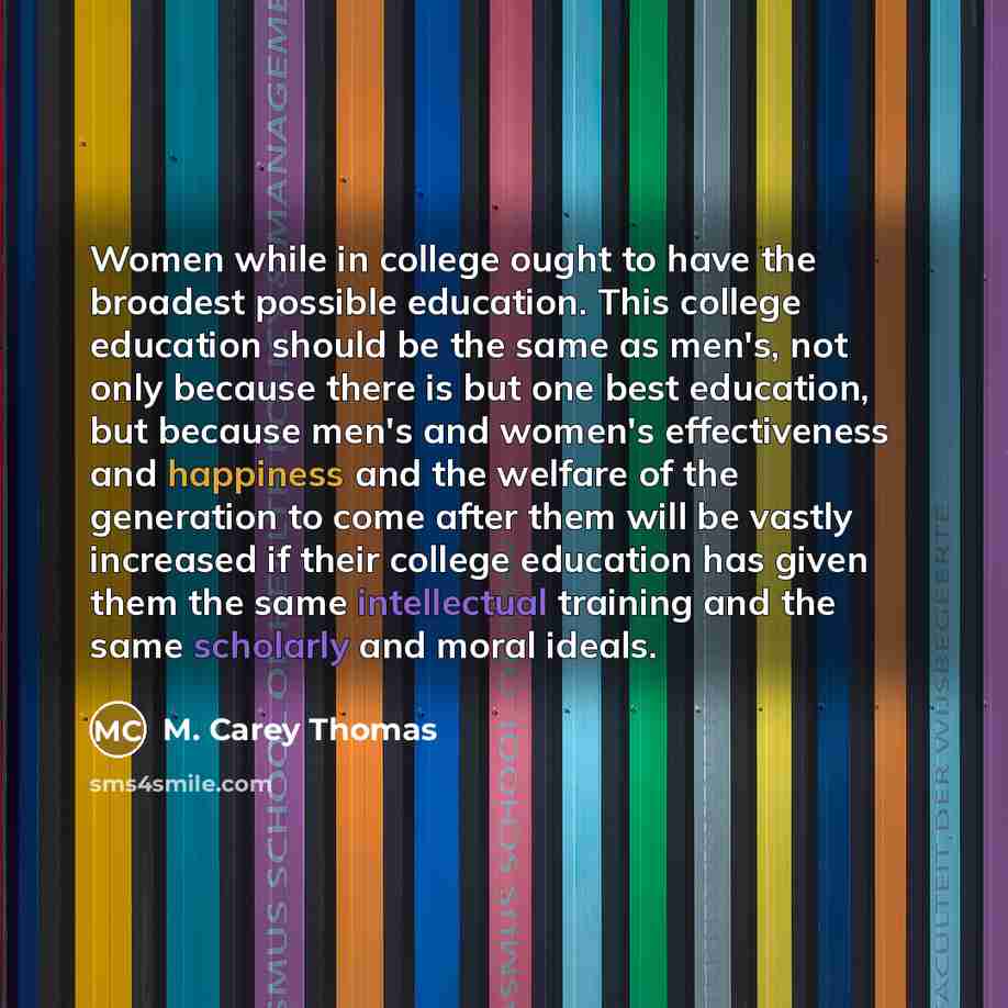 “Women while in college ought to have the broadest possible…” quote by M. Carey Thomas