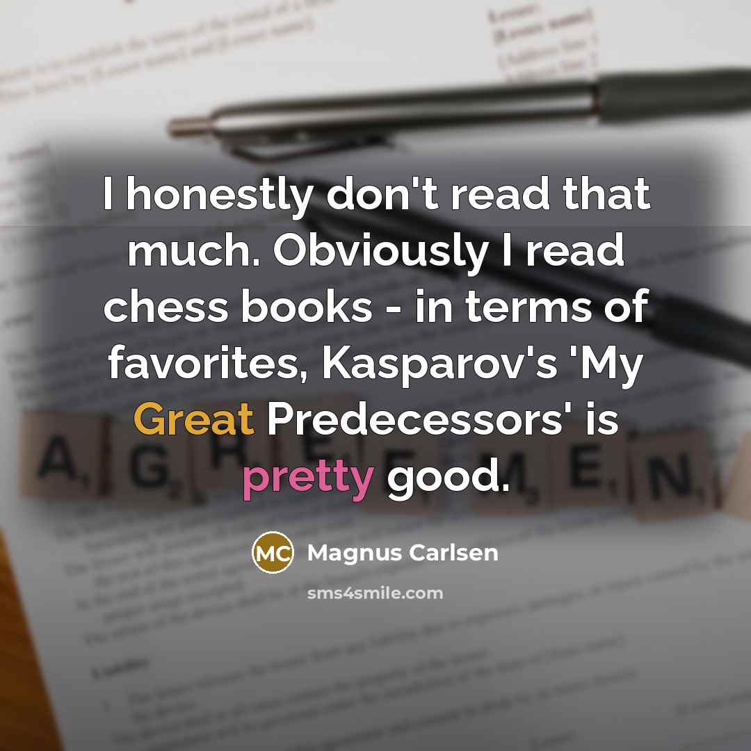 “I honestly don't read that much. Obviously I read chess…” quote by Magnus Carlsen