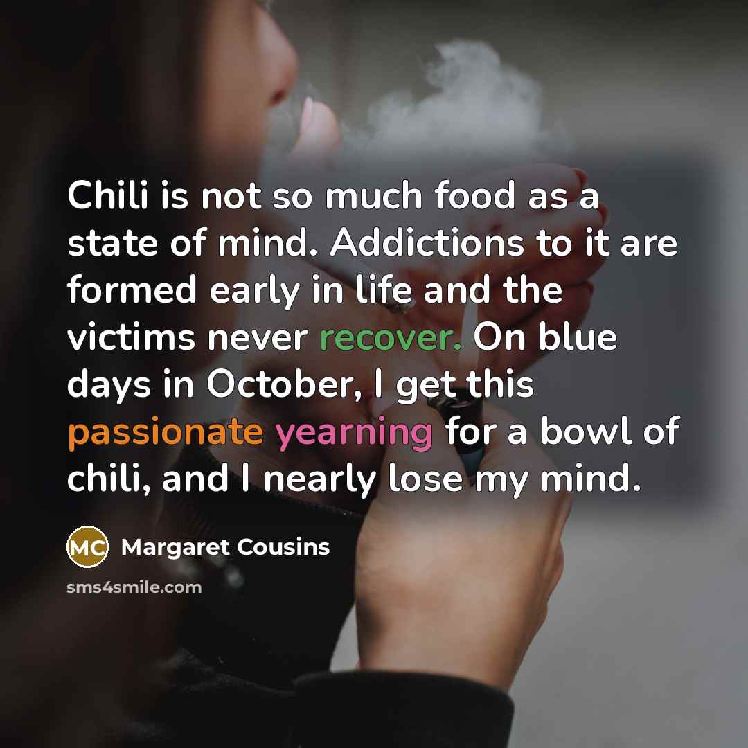 “Chili is not so much food as a state of…” quote by Margaret Cousins