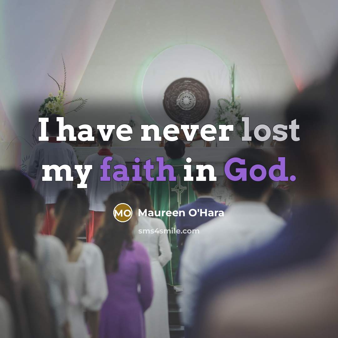 “I have never lost my faith in God.…” quote by Maureen O'Hara