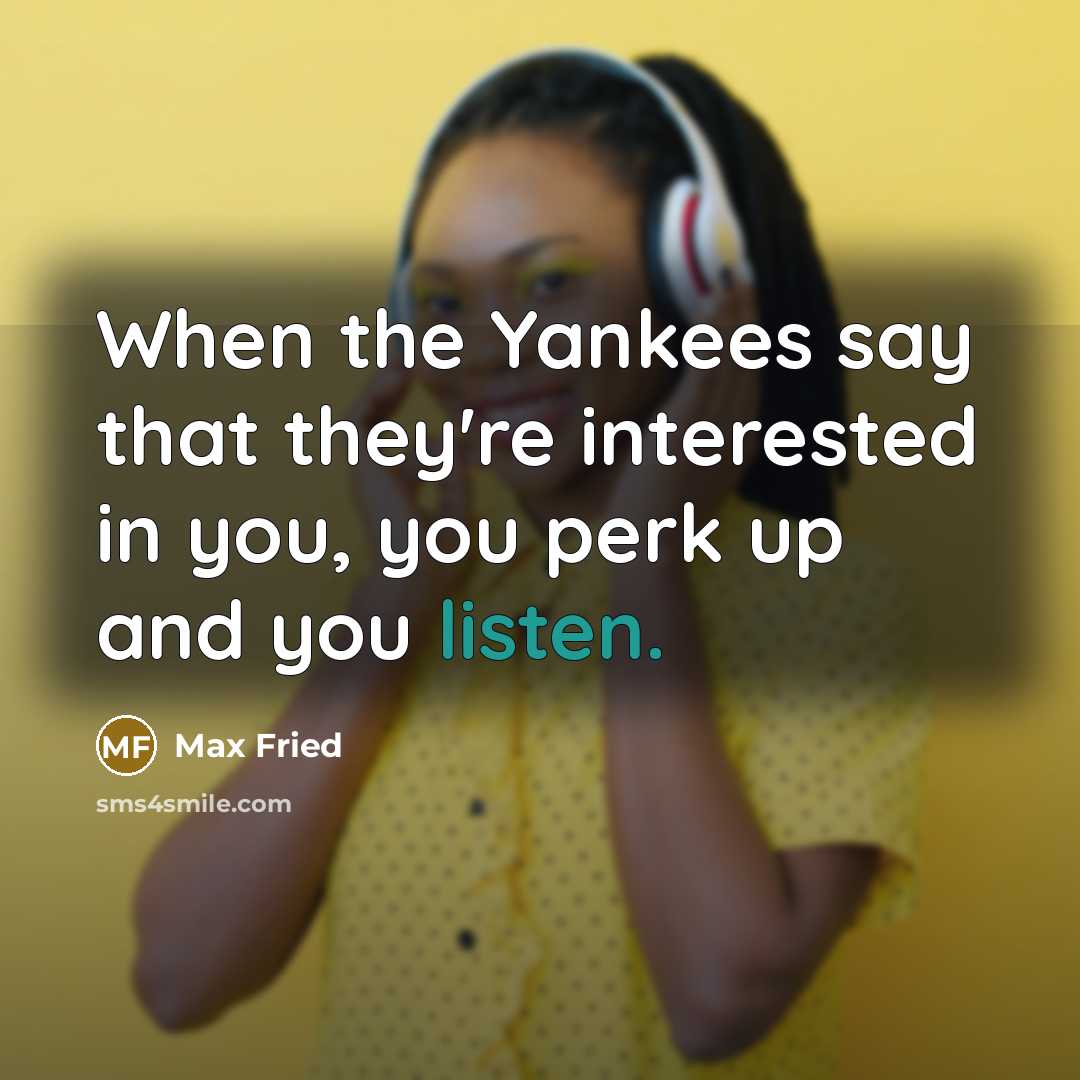 “When the Yankees say that they're interested in you, you…” quote by Max Fried