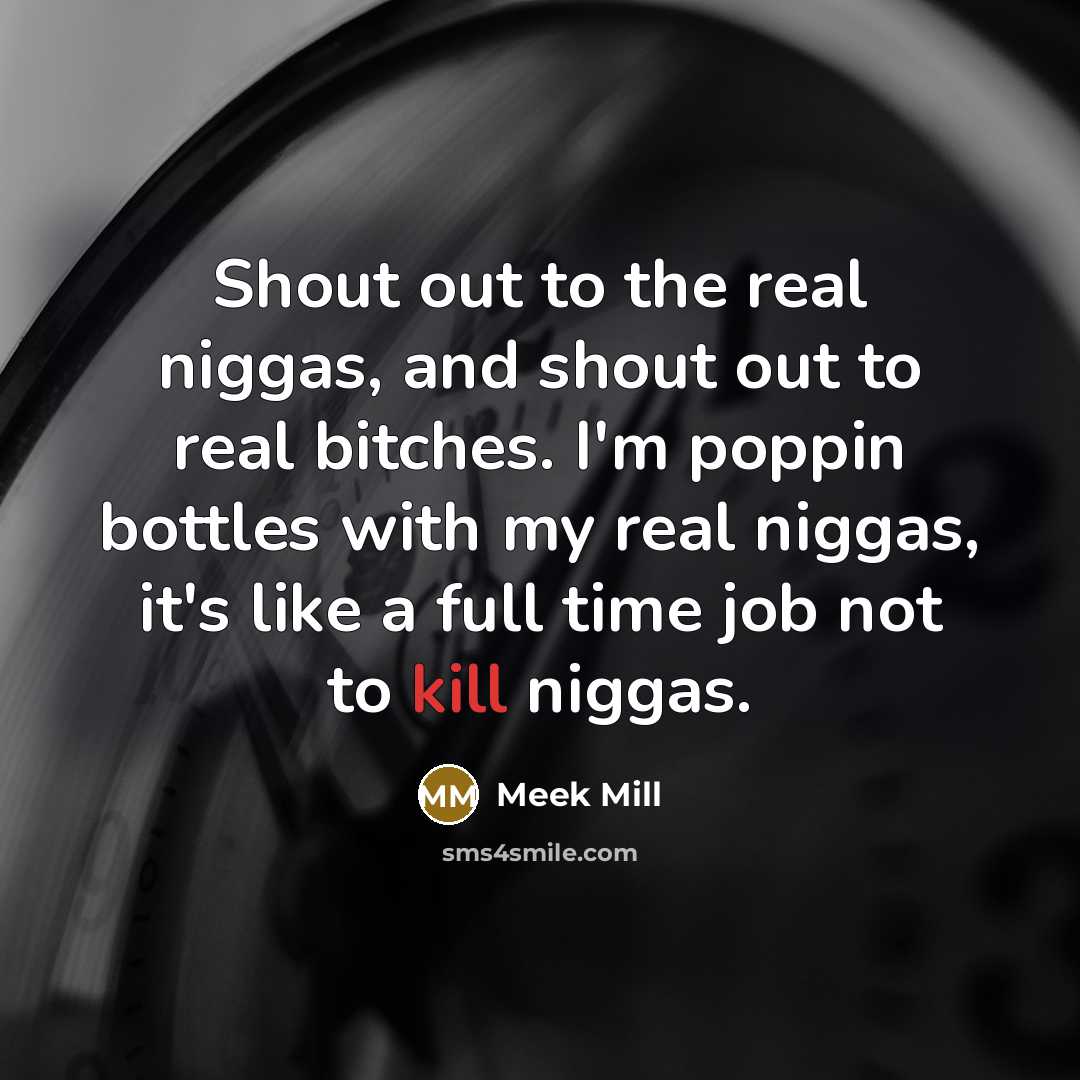 “Shout out to the real niggas, and shout out to…” quote by Meek Mill