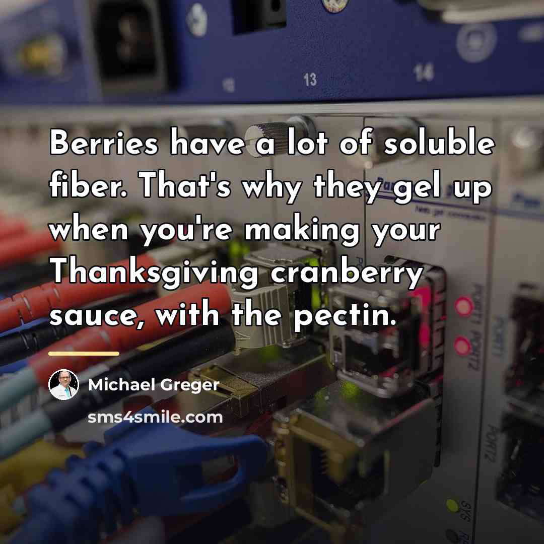 “Berries have a lot of soluble fiber. That's why they…” quote by Michael Greger