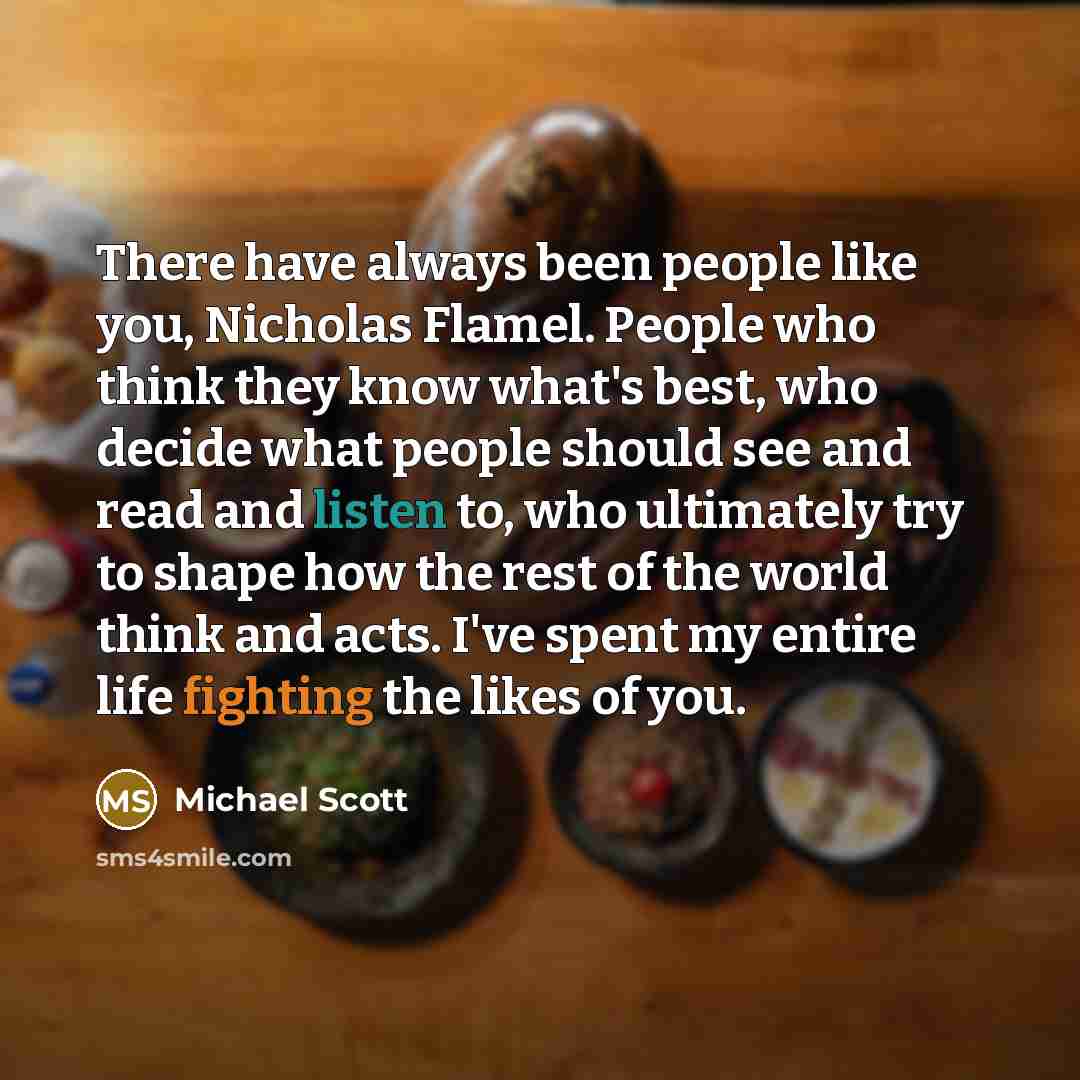 “There have always been people like you, Nicholas Flamel. People…” quote by Michael Scott