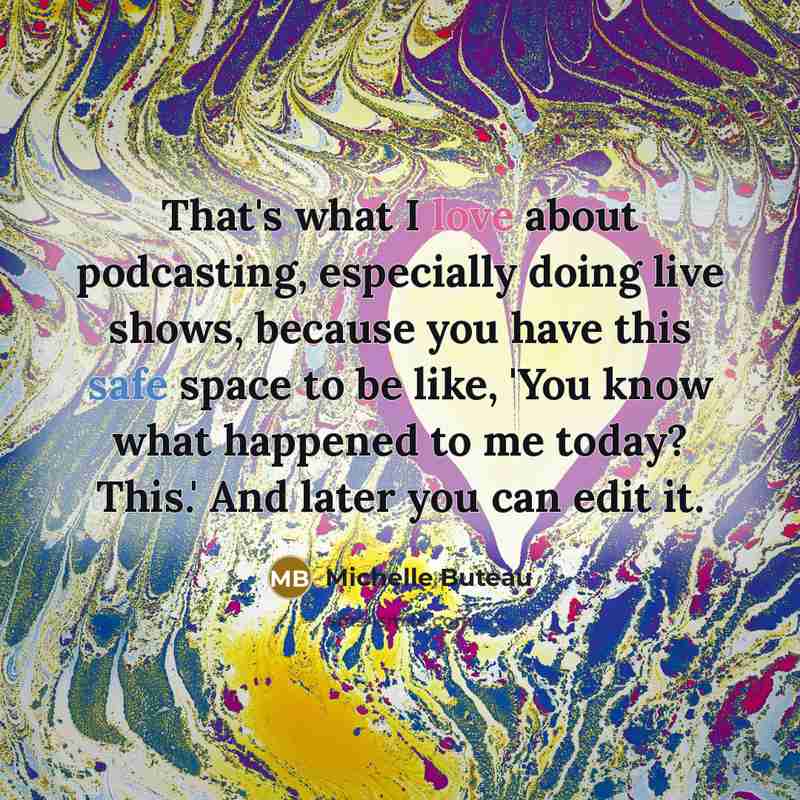 “That's what I love about podcasting, especially doing live shows,…” quote by Michelle Buteau