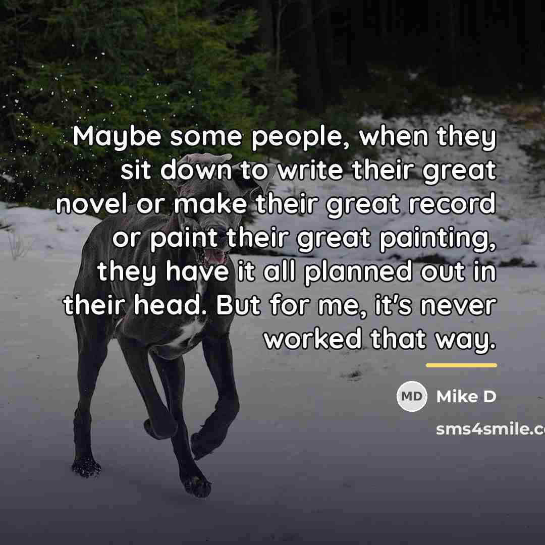 “Maybe some people, when they sit down to write their…” quote by Mike D
