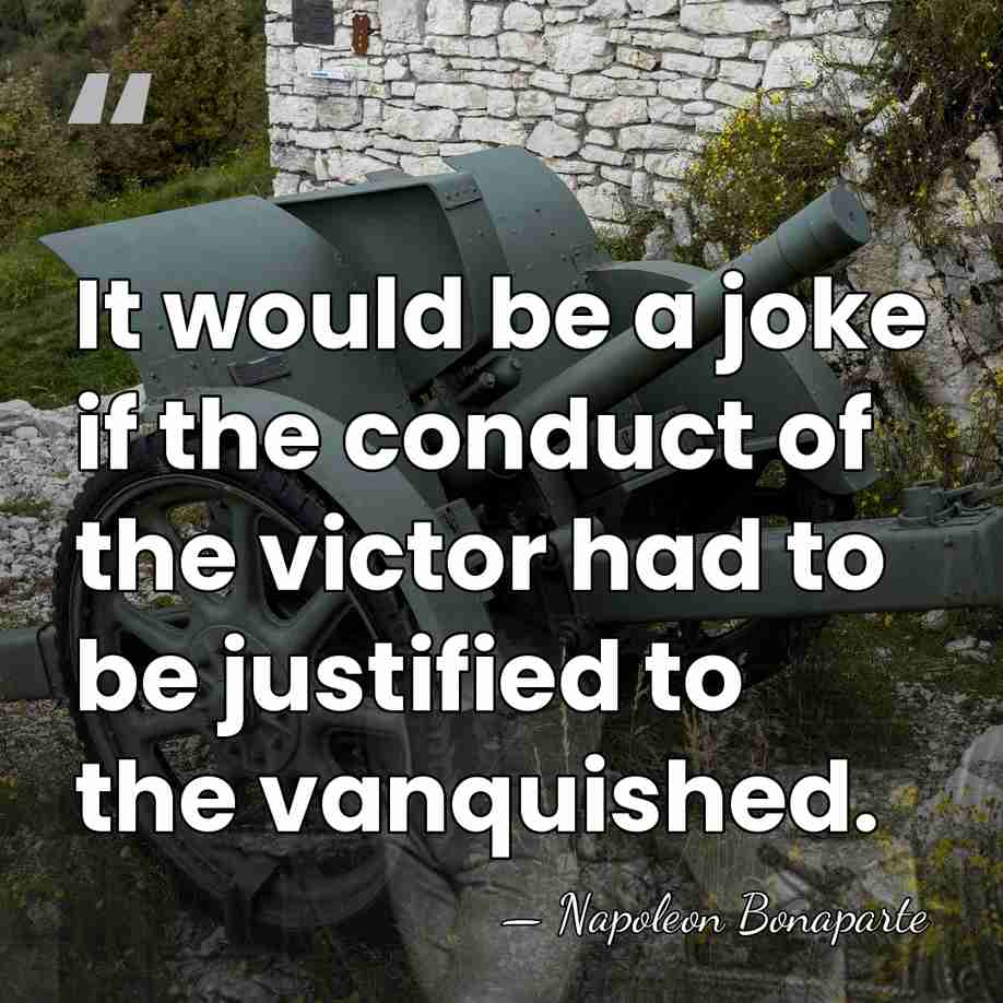 It would be a joke if the conduct of the victor had&hellip; - Napoleon Bonaparte