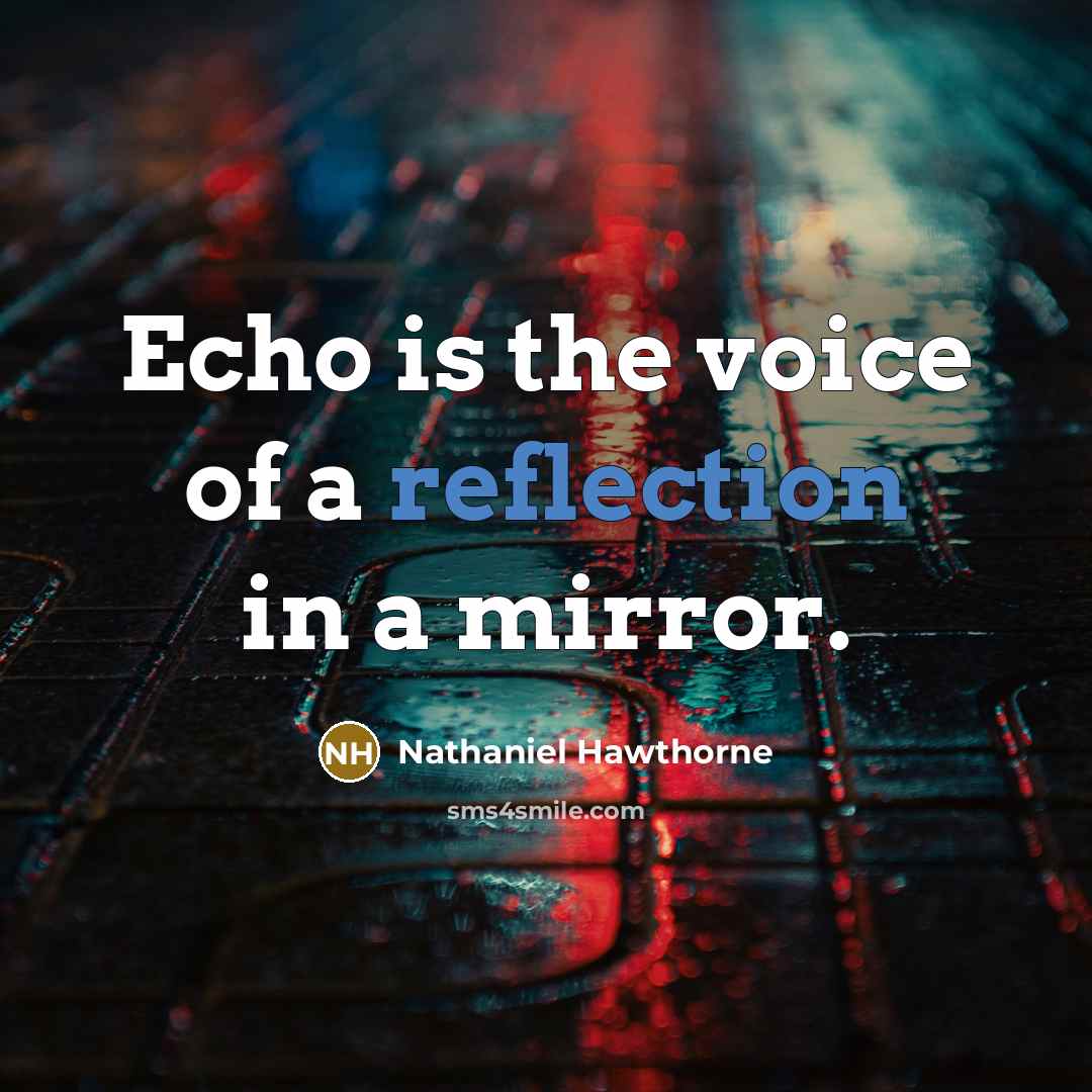 “Echo is the voice of a reflection in a mirror.…” quote by Nathaniel Hawthorne