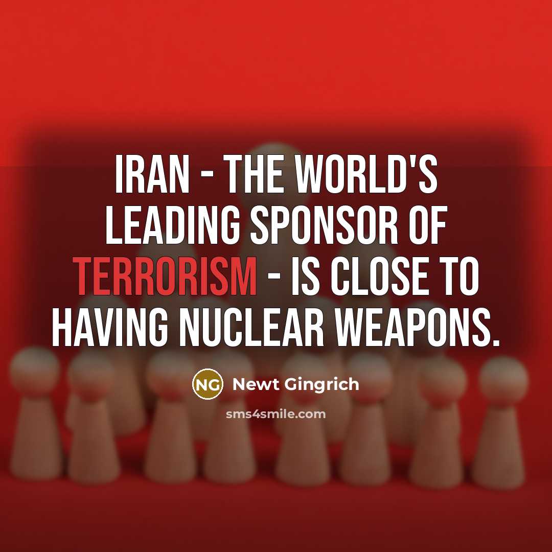 “Iran - the world's leading sponsor of terrorism - is…” quote by Newt Gingrich