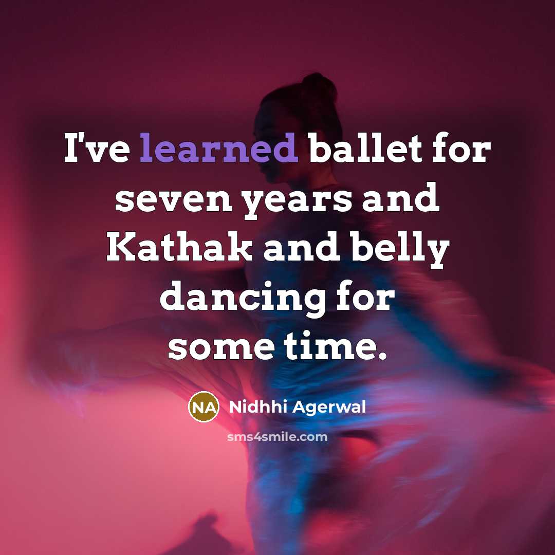 “I've learned ballet for seven years and Kathak and belly…” quote by Nidhhi Agerwal