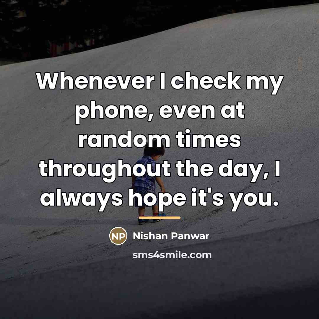 “Whenever I check my phone, even at random times throughout…” quote by Nishan Panwar