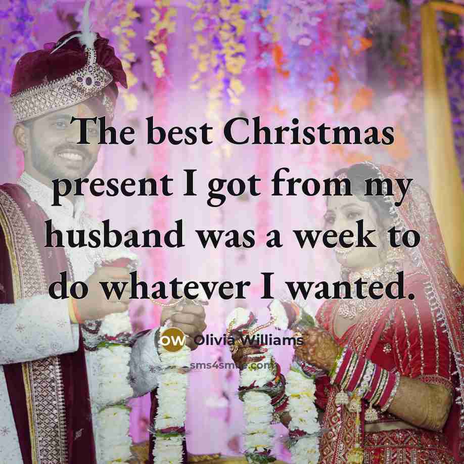 “The best Christmas present I got from my husband was a week to do whatever I wanted.” quote by Olivia Williams