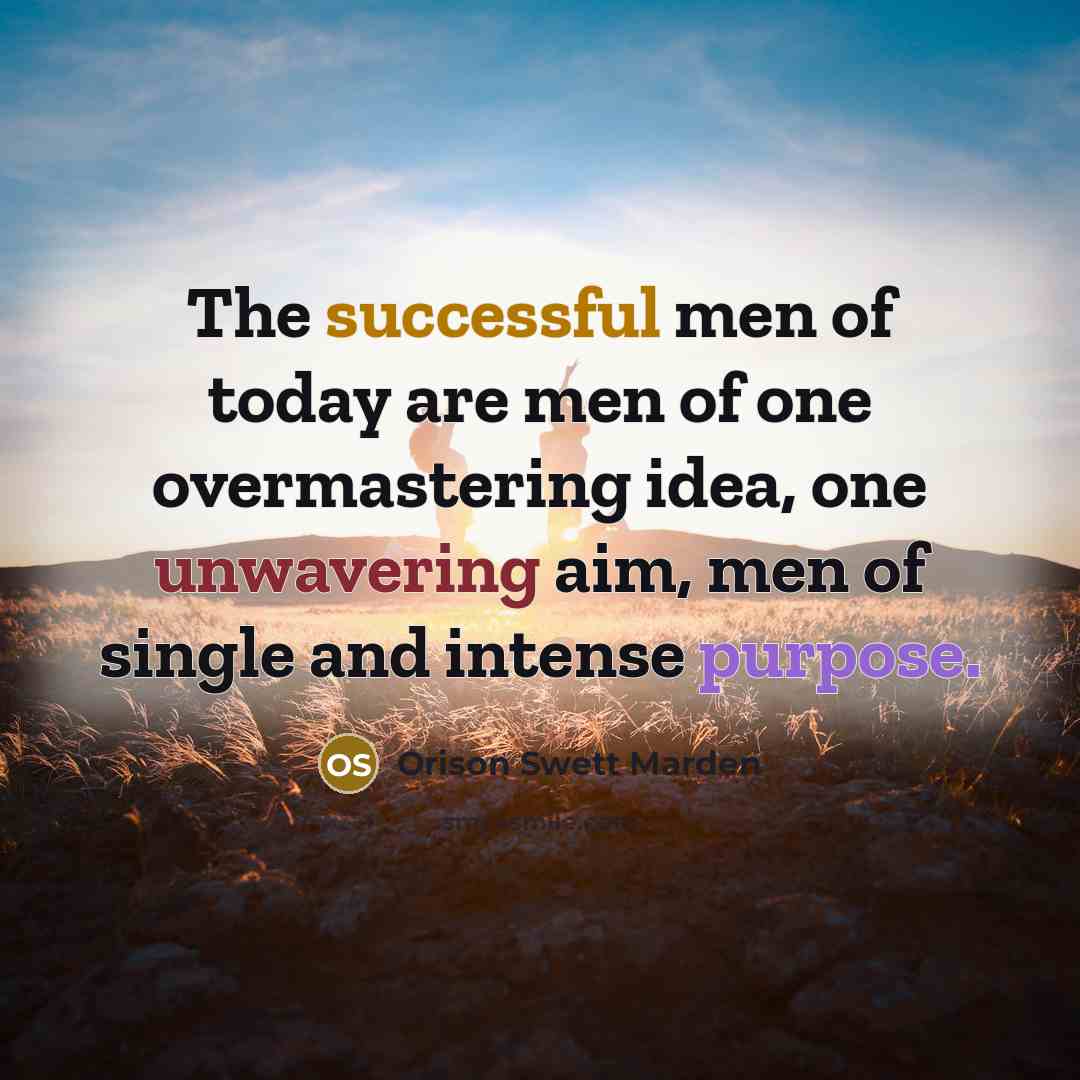 “The successful men of today are men of one overmastering…” quote by Orison Swett Marden