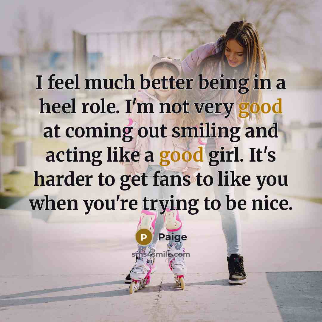 “I feel much better being in a heel role. I'm…” quote by Paige