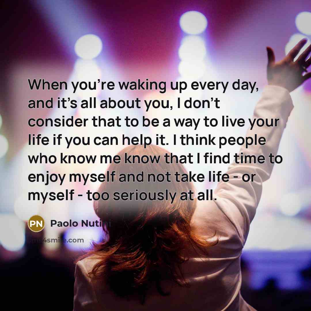 “When you're waking up every day, and it's all about…” quote by Paolo Nutini