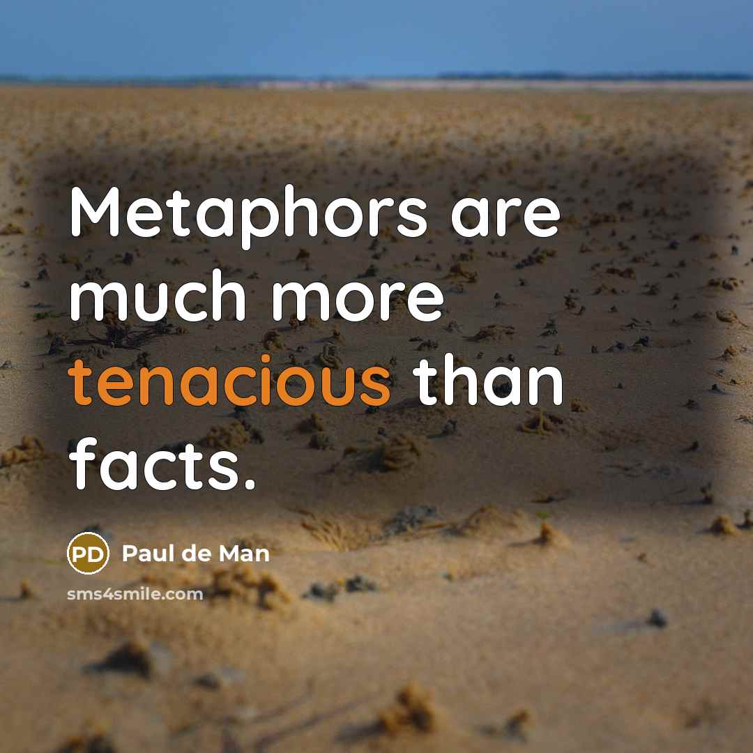 “Metaphors are much more tenacious than facts.…” quote by Paul de Man