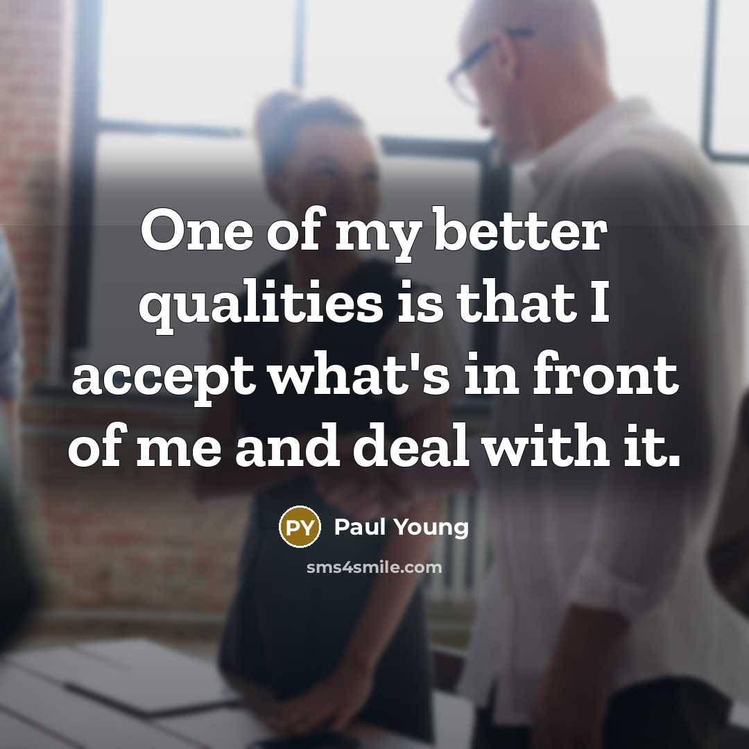“One of my better qualities is that I accept what's…” quote by Paul Young