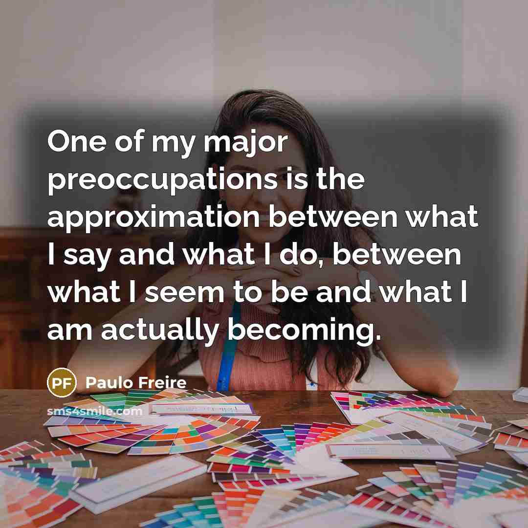 “One of my major preoccupations is the approximation between what…” quote by Paulo Freire