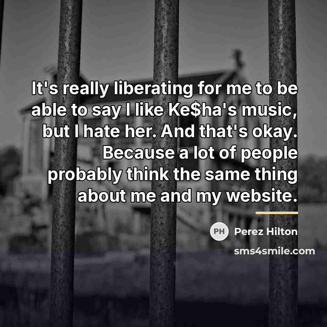 “It's really liberating for me to be able to say…” quote by Perez Hilton
