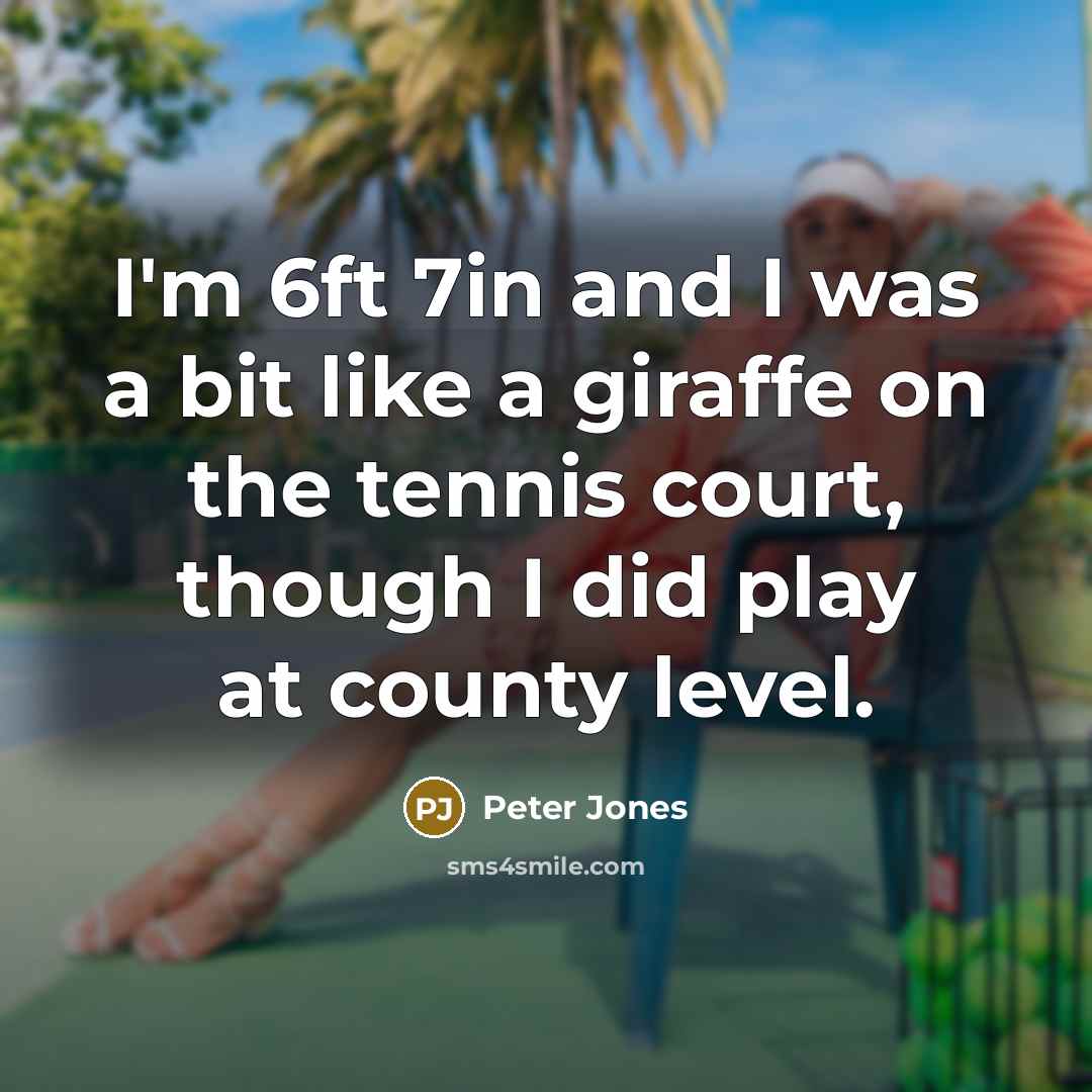 “I'm 6ft 7in and I was a bit like a…” quote by Peter Jones