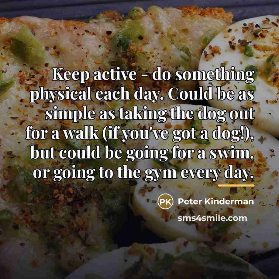 “Keep active - do something physical each day. Could be…” quote by Peter Kinderman