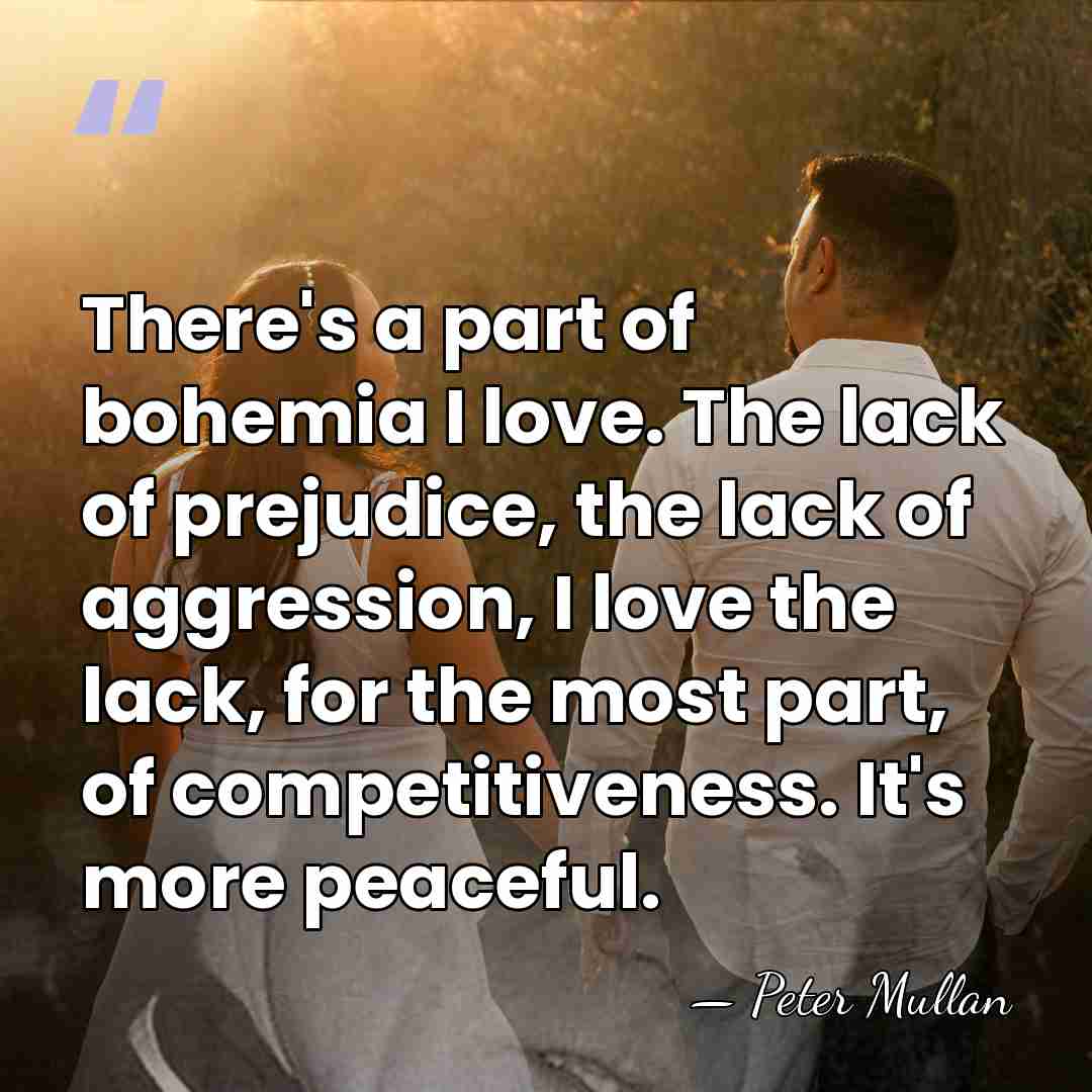 There's a part of bohemia I love. The lack of prejudice, the&hellip; - Peter Mullan