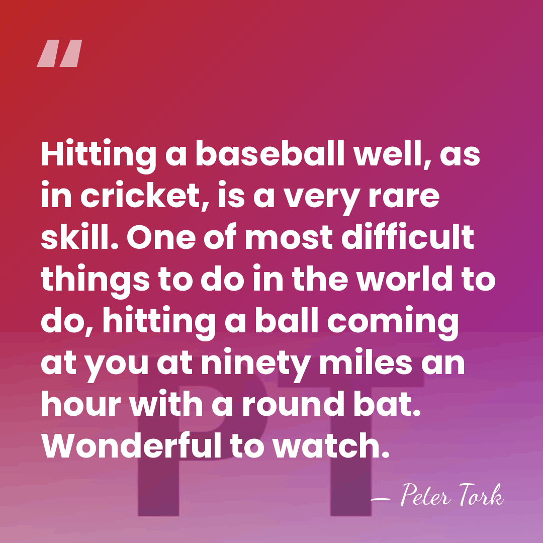 Hitting a baseball well, as in cricket, is a very rare skill.&hellip; - Peter Tork