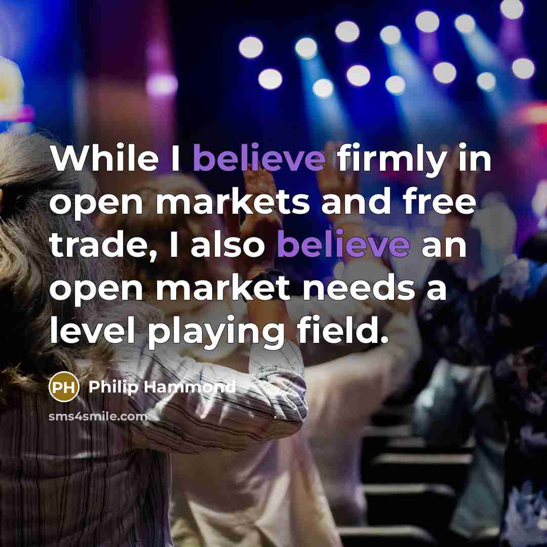 “While I believe firmly in open markets and free trade,…” quote by Philip Hammond