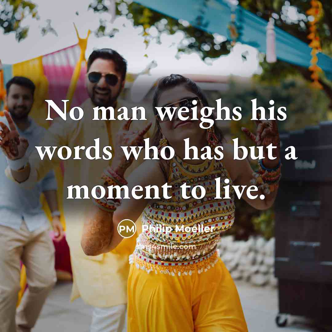 “No man weighs his words who has but a moment…” quote by Philip Moeller