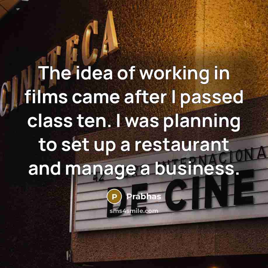“The idea of working in films came after I passed…” quote by Prabhas