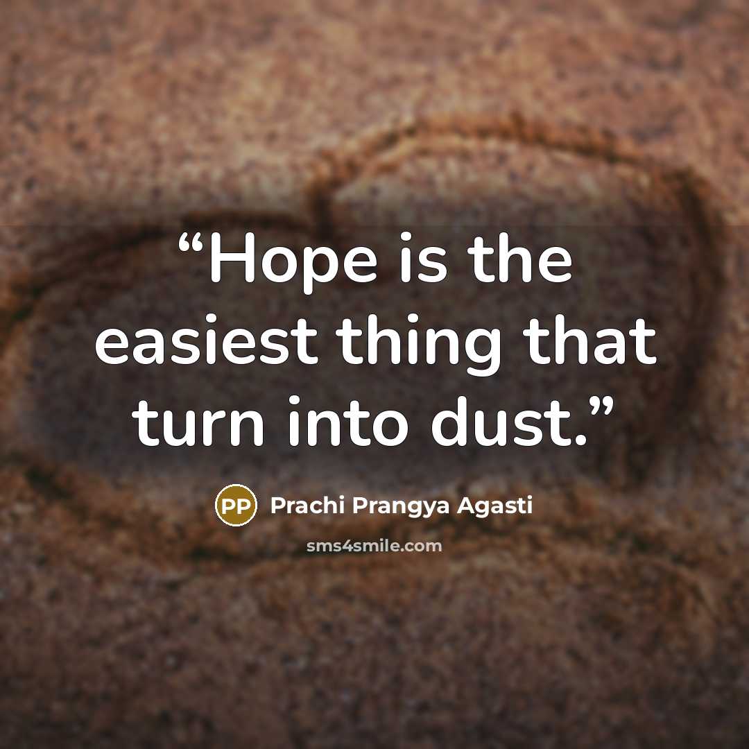 “Hope is the easiest thing that turn into dust.” quote by Prachi Prangya Agasti