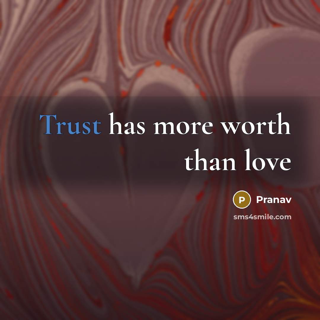 “Trust has more worth than love…” quote by Pranav