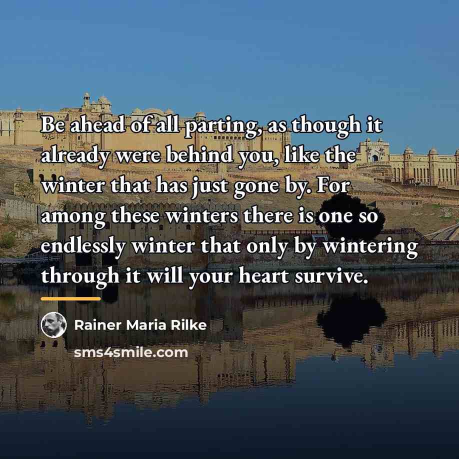 “Be ahead of all parting, as though it already were…” quote by Rainer Maria Rilke