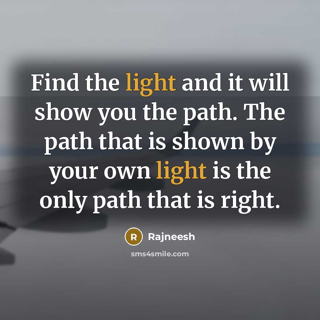 “Find the light and it will show you the path.…” quote by Rajneesh