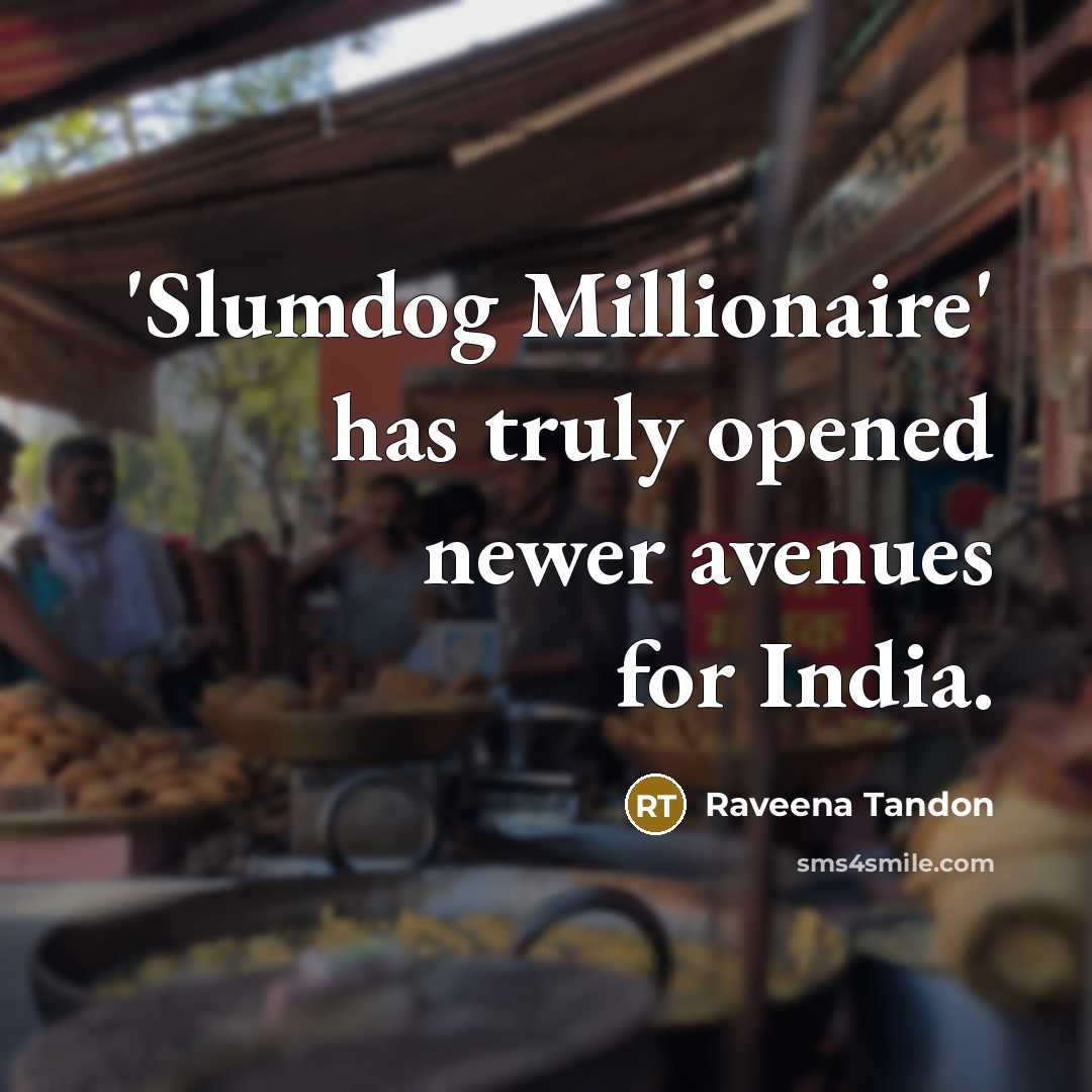 “'Slumdog Millionaire' has truly opened newer avenues for India.…” quote by Raveena Tandon