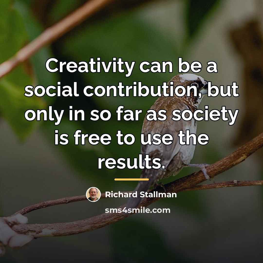 “Creativity can be a social contribution, but only in so…” quote by Richard Stallman