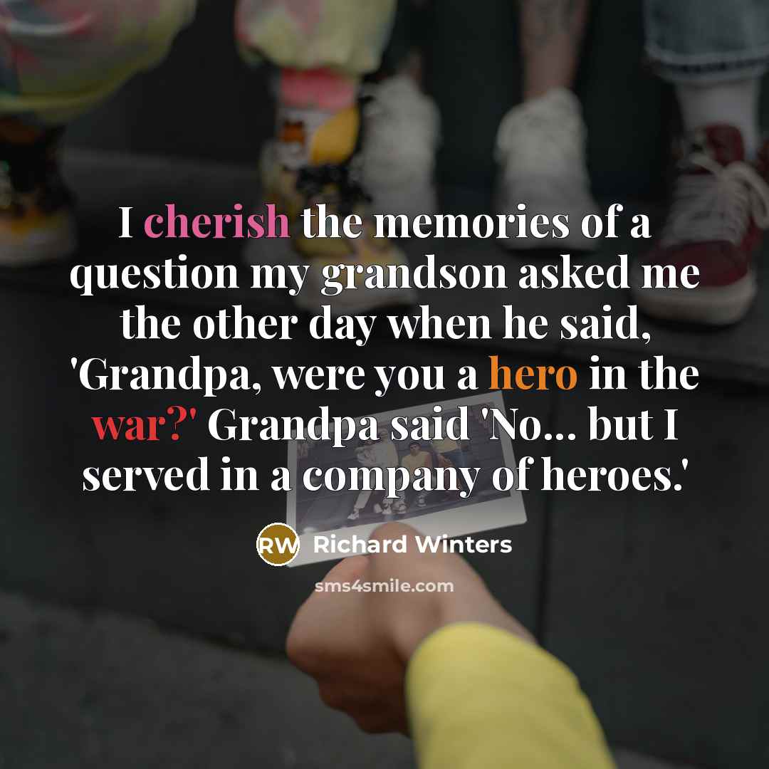 “I cherish the memories of a question my grandson asked…” quote by Richard Winters
