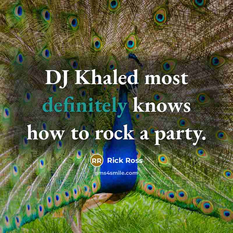 “DJ Khaled most definitely knows how to rock a party.” quote by Rick Ross