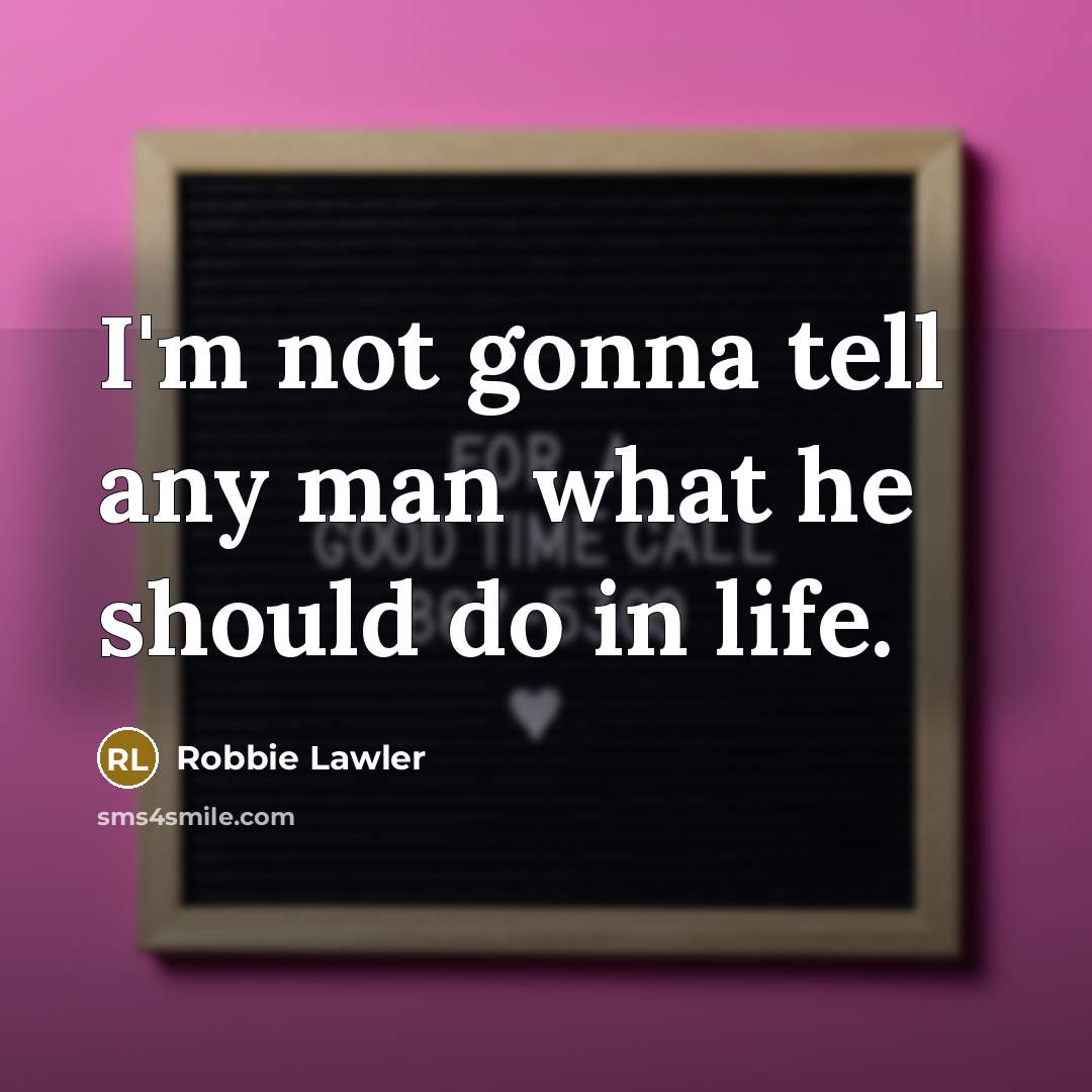 “I'm not gonna tell any man what he should do…” quote by Robbie Lawler