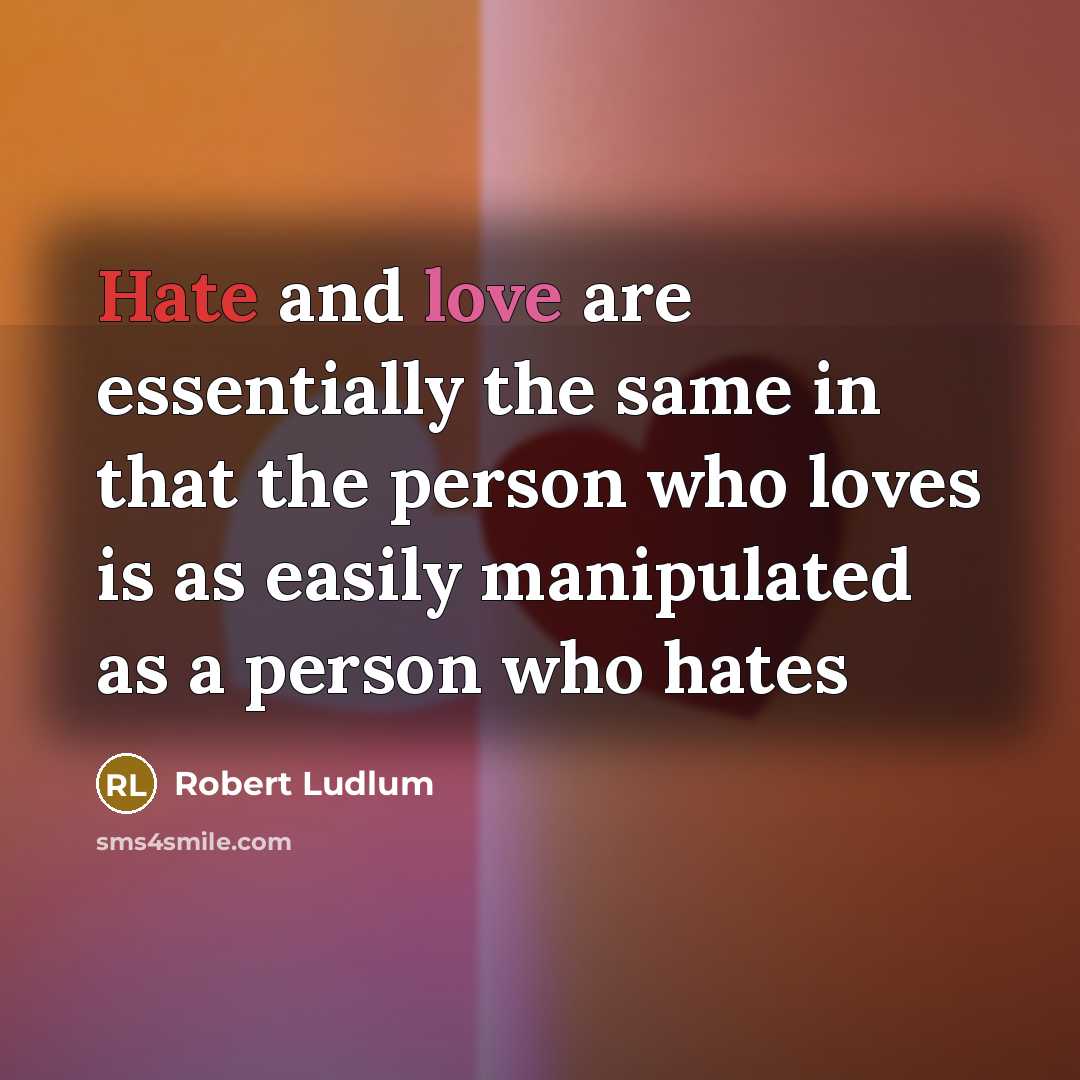 “Hate and love are essentially the same in that the…” quote by Robert Ludlum