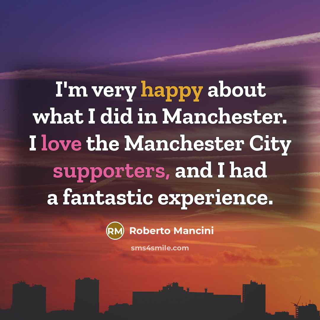 “I'm very happy about what I did in Manchester. I…” quote by Roberto Mancini