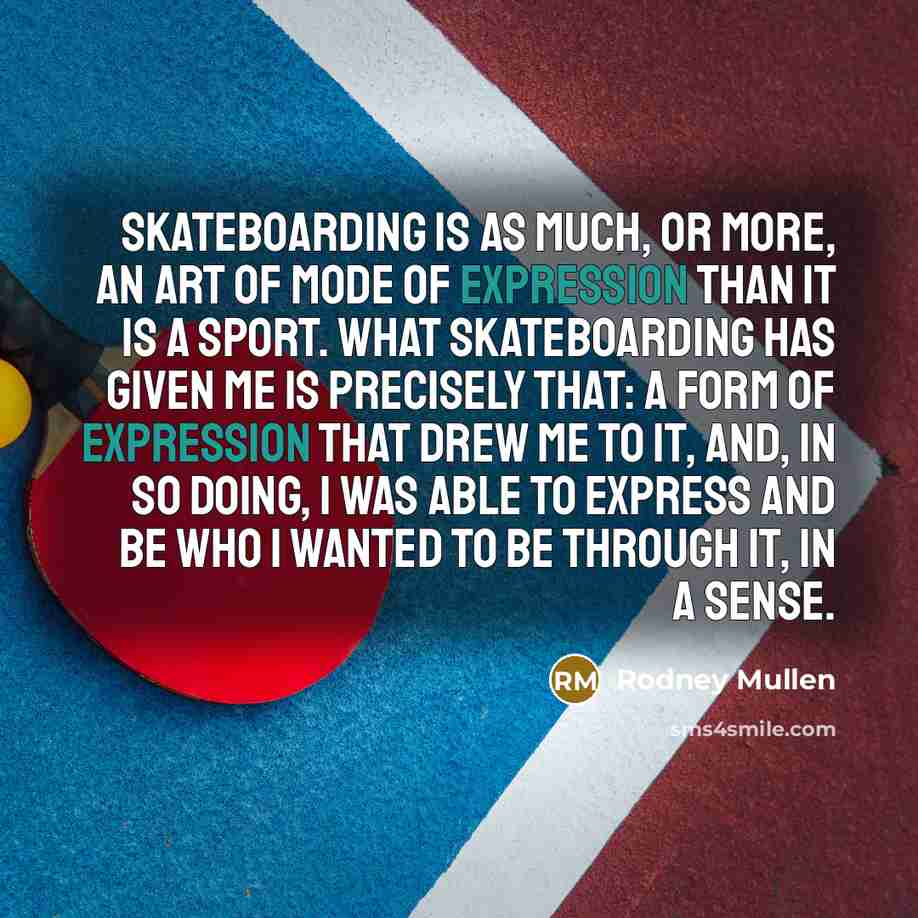 “Skateboarding is as much, or more, an art of mode…” quote by Rodney Mullen