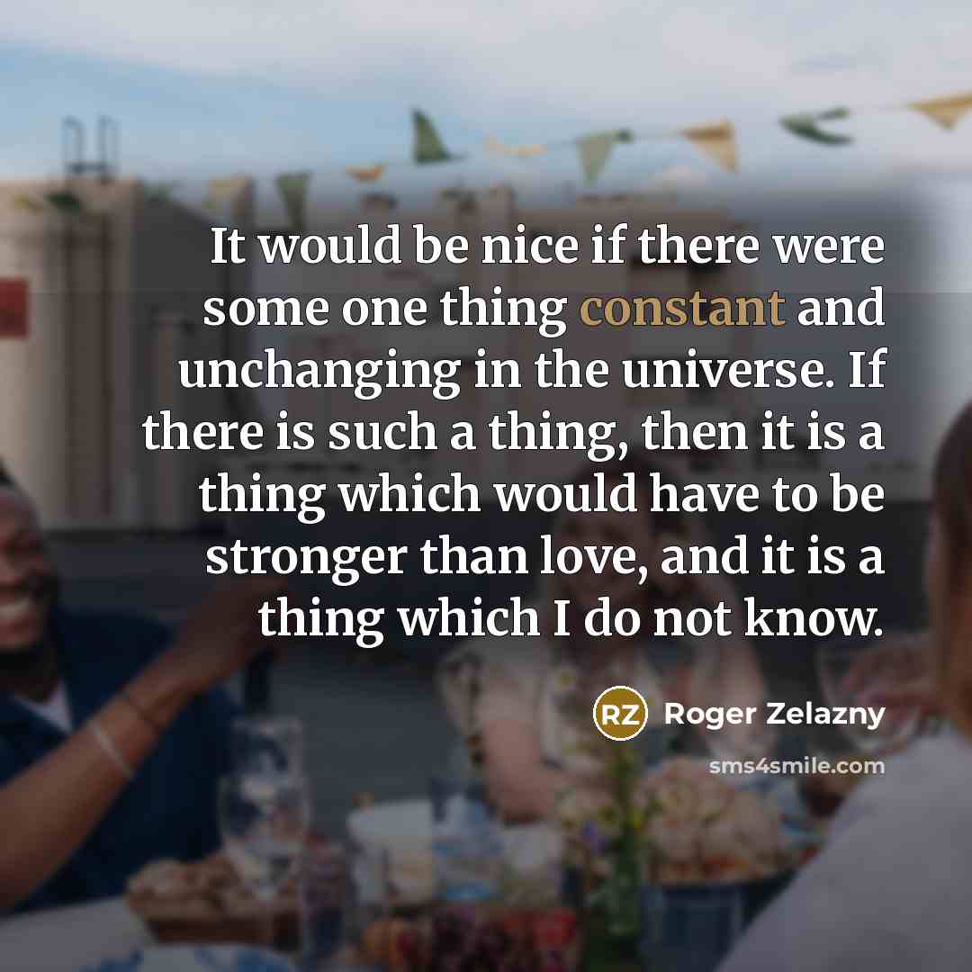 “It would be nice if there were some one thing…” quote by Roger Zelazny