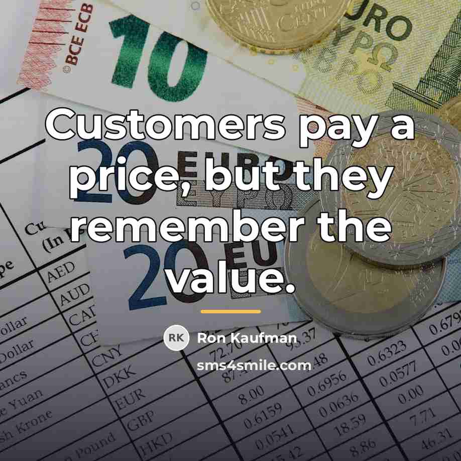 “Customers pay a price, but they remember the value.…” quote by Ron Kaufman